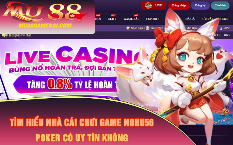 Tìm hiểu nhà cái chơi game Nohu56 poker có uy tín không