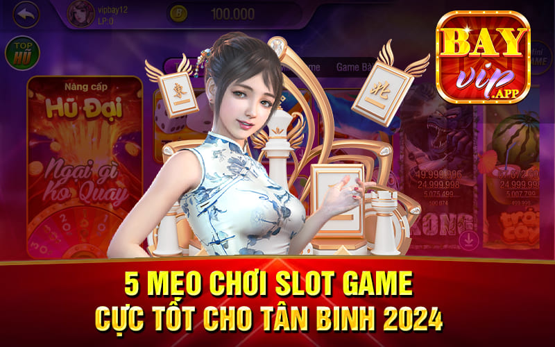 5 Mẹo Chơi Slot Game Cực Tốt Cho Tân Binh 2024