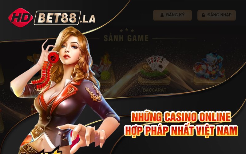 Những casino online hợp pháp nhất Việt Nam